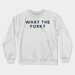 What the Fork Crewneck Sweatshirt